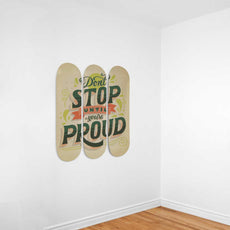 Don't Stop Until You're Proud | Inspirational Phrases | Skateboard Wall Art, Mural & Skate Deck Art | Home Decor | Wall Decor - Longboards USA