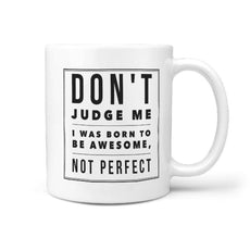 Don't Judge me I was born to be Awesome, Not Perfect | Funny Skateboarding Coffee Mug Gift Idea - Longboards USA