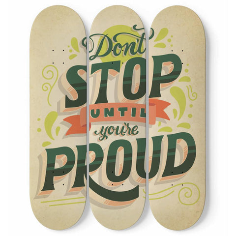 Don't Stop Until You're Proud | Inspirational Phrases | Skateboard Wall Art, Mural & Skate Deck Art | Home Decor | Wall Decor - Longboards USA