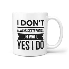 I Don't always Skateboard oh wait, Yes I Do Coffee Mug - Longboards USA