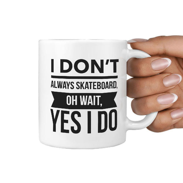 I Don't always Skateboard oh wait, Yes I Do Coffee Mug - Longboards USA