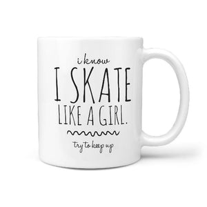 I Know I skate Like a Girl. Try to Keep Up Funny Coffee Mug gift Idea - Longboards USA