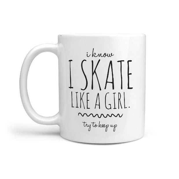 I Know I skate Like a Girl. Try to Keep Up Funny Coffee Mug gift Idea - Longboards USA