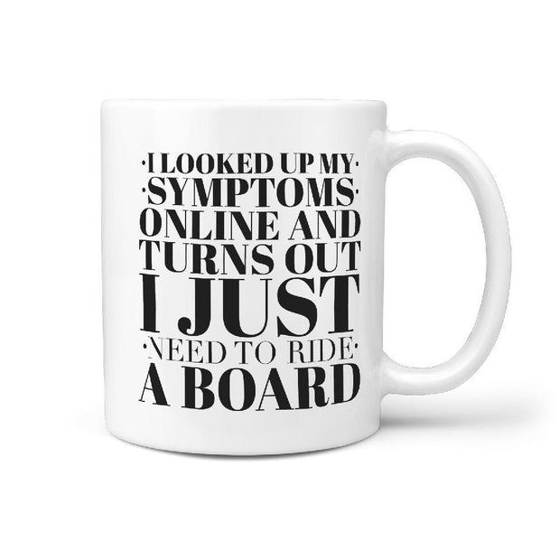 I looked up my Symptoms Online and Turns Out I Just Need To Ride a Board Coffee Mug - Longboards USA