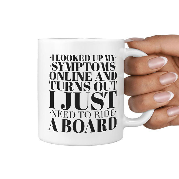 I looked up my Symptoms Online and Turns Out I Just Need To Ride a Board Coffee Mug - Longboards USA