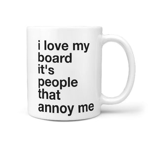 I Love My Board It's People That Annoy Me Funny Coffee Mug - Longboards USA