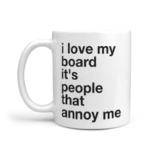 I Love My Board It's People That Annoy Me Funny Coffee Mug - Longboards USA