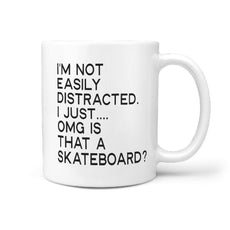 I'm not easily distracted Omg is that a Skateboard Mug - Longboards USA