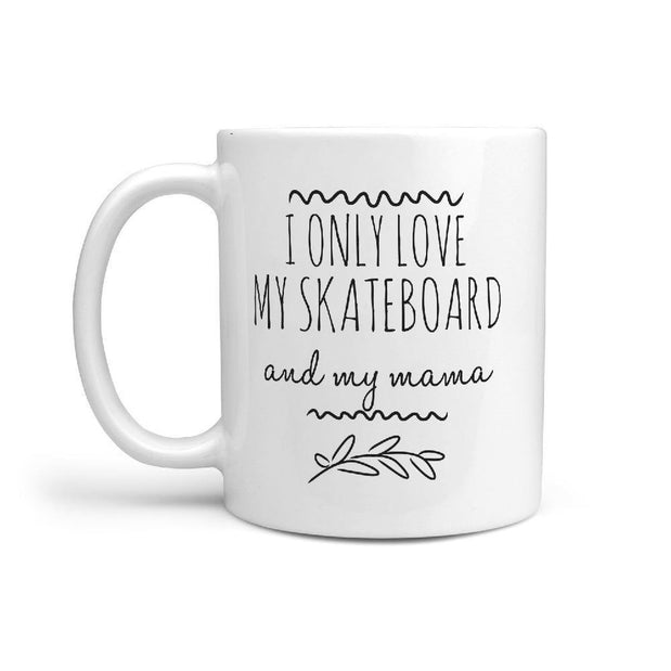 I Only Love my Skateboard and my mama Funny Gift Idea Coffee Mug - Longboards USA