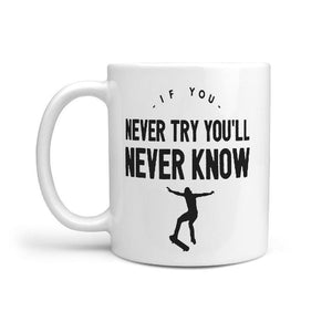 If you never try you'll never know Skateboarding mug - Longboards USA