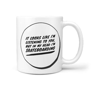 It looks Like I'm listening but in my head I'm skateboarding. | Funny Skateboarding Coffee Mug Gift Idea - Longboards USA