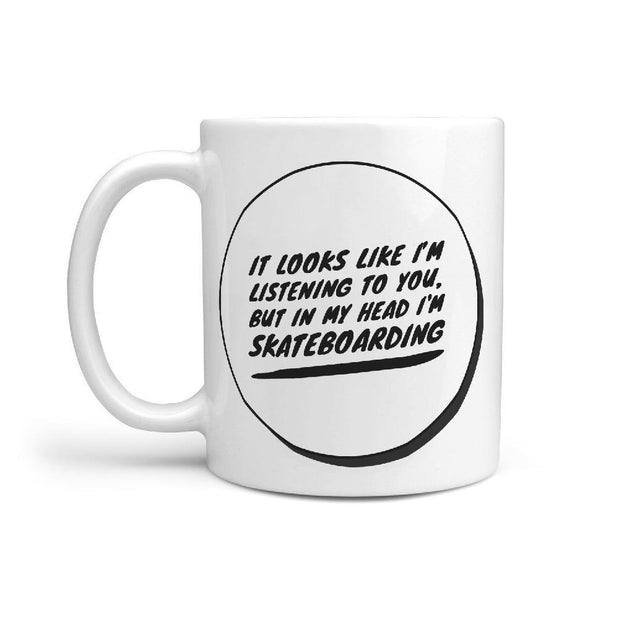 It looks Like I'm listening but in my head I'm skateboarding. | Funny Skateboarding Coffee Mug Gift Idea - Longboards USA