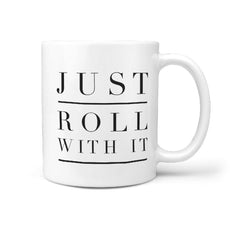 Just Roll With It - Skateboard Coffee Mug - Longboards USA