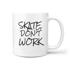 Skate Don't Work Coffee Mug for Skateboarder - Longboards USA