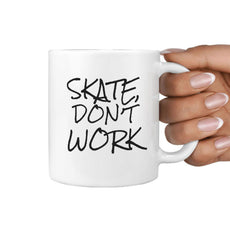 Skate Don't Work Coffee Mug for Skateboarder - Longboards USA