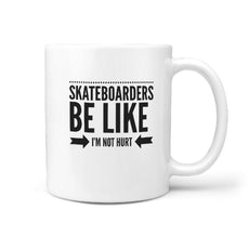 Skateboarders Be Like I'm Not Hurt - Coffee Mug - Longboards USA