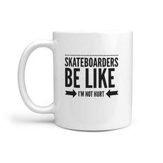 Skateboarders Be Like I'm Not Hurt - Coffee Mug - Longboards USA
