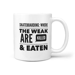Skateboarding where the Weak are Killed and Eaten - Funny Coffee Mug - Longboards USA