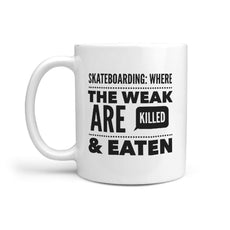 Skateboarding where the Weak are Killed and Eaten - Funny Coffee Mug - Longboards USA