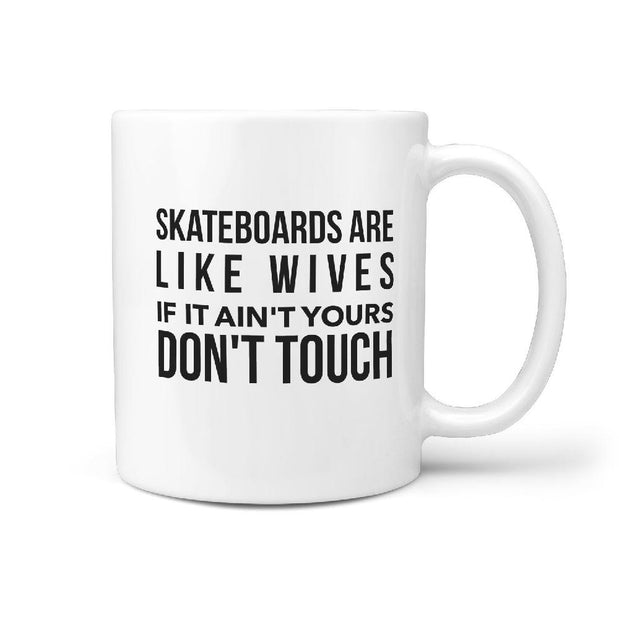 Skateboards are like Wives If it Ain't Yours Don't Touch - Funny Coffee Mug - Longboards USA