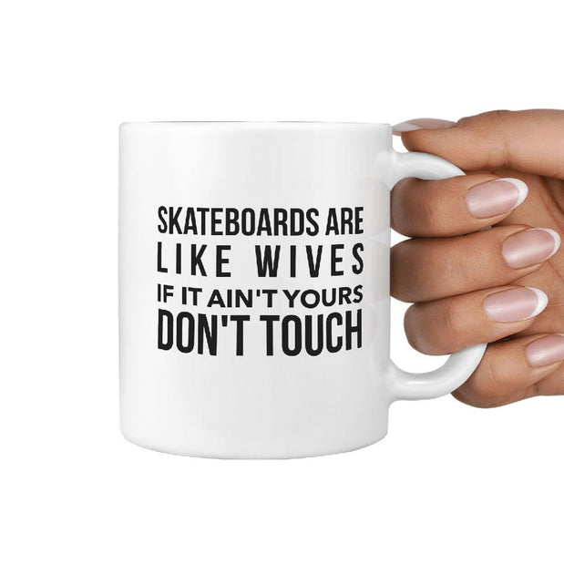 Skateboards are like Wives If it Ain't Yours Don't Touch - Funny Coffee Mug - Longboards USA