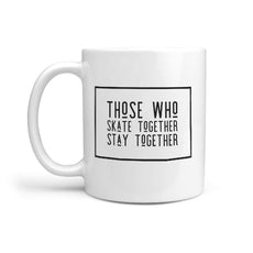 Those Who Skate Together Stay Together - Coffee Mug - Longboards USA