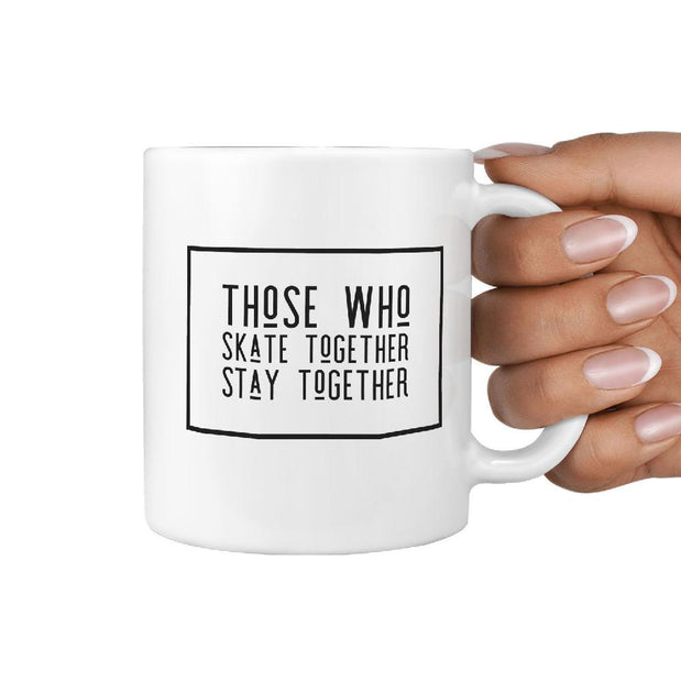 Those Who Skate Together Stay Together - Coffee Mug - Longboards USA