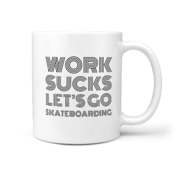 Work Sucks Let's Go Skateboarding - Coffee Mug - Longboards USA