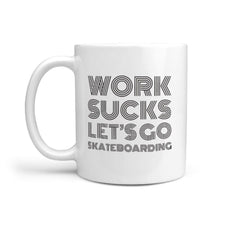 Work Sucks Let's Go Skateboarding - Coffee Mug - Longboards USA